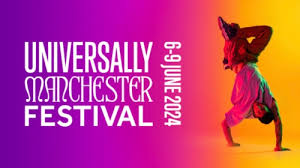 Universally Manchester Festival 6-9 June 2024